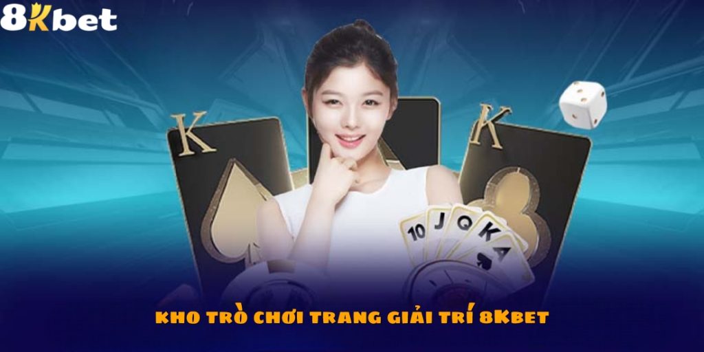 Kho game cá cược mà trang giải trí 8Kbet cung cấp